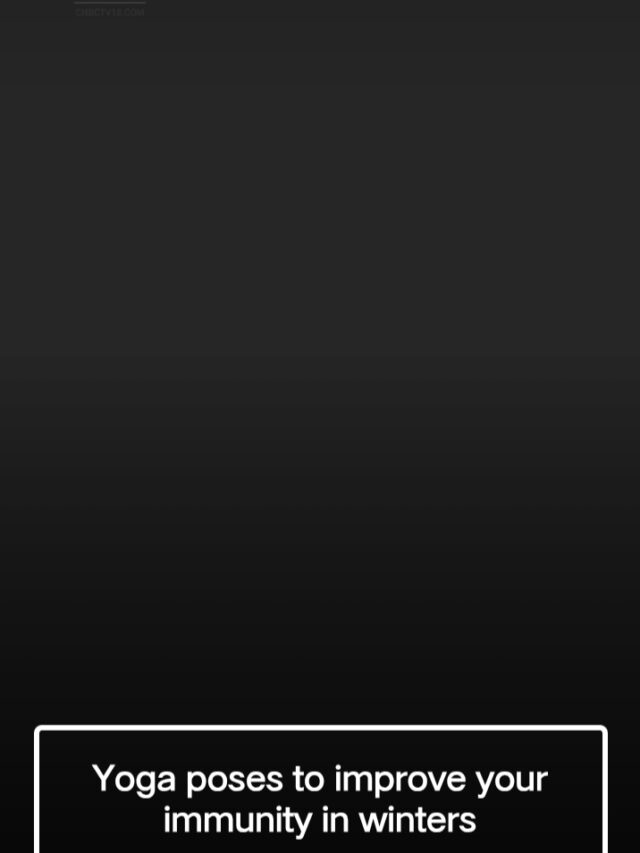 Yoga poses to improve your immunity in winter.